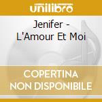 Jenifer - L'Amour Et Moi cd musicale di Jenifer