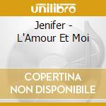 Jenifer - L'Amour Et Moi cd
