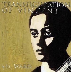 M. Ward - Transfiguration Of Vincent cd musicale di M. Ward