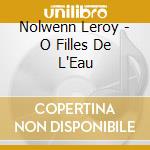 Nolwenn Leroy - O Filles De L'Eau cd