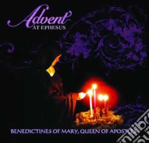 Benedictines Of Mary Queen Of Apostles: Advent At Ephesus cd musicale di Benedictines Of Mary Queen Of