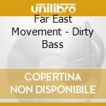 Far East Movement - Dirty Bass cd