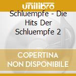 Schluempfe - Die Hits Der Schluempfe 2 cd musicale di Schluempfe