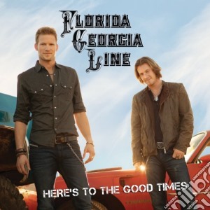 Florida Georgia Line - Here's To The Good Times cd musicale di Florida Georgia Line