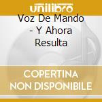 Voz De Mando - Y Ahora Resulta cd