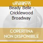 Beady Belle - Cricklewood Broadway cd musicale di Beady Belle