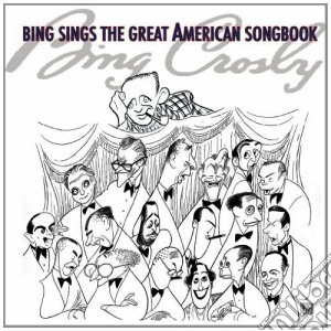 Bing Crosby - Bing Sings The Great American Songbook cd musicale di Bing Crosby