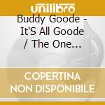Buddy Goode - It'S All Goode / The One & Only cd