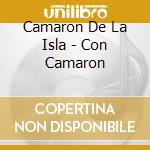 Camaron De La Isla - Con Camaron cd