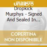 Dropkick Murphys - Signed And Sealed In Blood (Vinyl) cd musicale di Dropkick Murphys