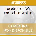 Tocotronic - Wie Wir Leben Wollen cd musicale di Tocotronic