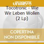 Tocotronic - Wie Wir Leben Wollen (2 Lp) cd