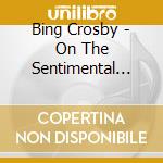 Bing Crosby - On The Sentimental Side cd musicale di Bing Crosby