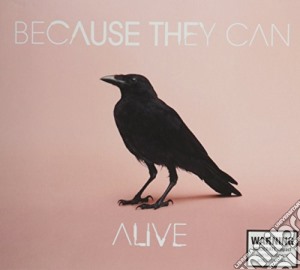 Because They Can - Alive cd musicale di Because They Can