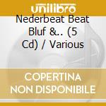 Nederbeat Beat Bluf &.. (5 Cd) / Various cd musicale di V/A