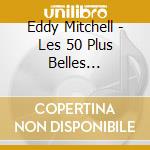 Eddy Mitchell - Les 50 Plus Belles Chansons (3 Cd) cd musicale di Mitchell, Eddy
