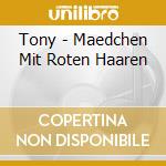 Tony - Maedchen Mit Roten Haaren cd