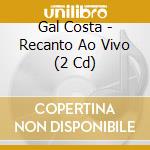 Gal Costa - Recanto Ao Vivo (2 Cd) cd musicale