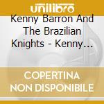 Kenny Barron And The Brazilian Knights - Kenny Barron And The Brazilian Knights cd musicale di Kenny Barron And The Brazilian Knights