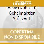 Loewenzahn - 04 Geheimaktion Auf Der B cd musicale di Loewenzahn