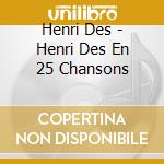 Henri Des - Henri Des En 25 Chansons cd musicale di Henri Des