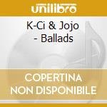 K-Ci & Jojo - Ballads cd