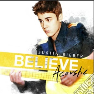 Justin Bieber - Believe Acoustic cd musicale di Justin Bieber