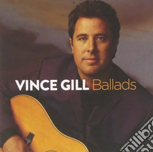 Vince Gill - Ballads cd musicale di Vince Gill