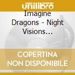 Imagine Dragons - Night Visions (Deluxe Edition) cd musicale di Imagine Dragons