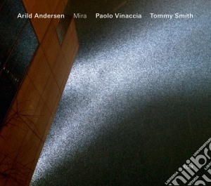 Paolo Vinaccia / Tommy Smith / Arild Andersen - Mira cd musicale di Paolo Vinaccia / Tommy Smith / Arild Andersen