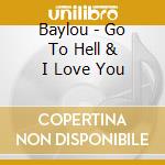 Baylou - Go To Hell & I Love You cd