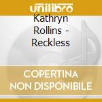 Kathryn Rollins - Reckless cd musicale di Kathryn Rollins