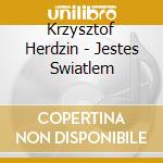 Krzysztof Herdzin - Jestes Swiatlem cd musicale di Krzysztof Herdzin