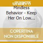 Mindless Behavior - Keep Her On Low (5 Cd) cd