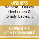 Volbeat - Outlaw Gentlemen & Shady Ladies (Super Dlx) (2 Cd+7