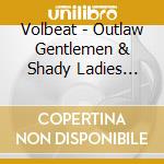 Volbeat - Outlaw Gentlemen & Shady Ladies (Super Dlx) (2 Cd+7') cd