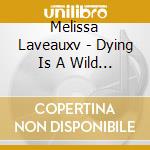 Melissa Laveauxv - Dying Is A Wild Night cd musicale di Melissa Laveauxv