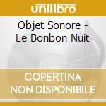Objet Sonore - Le Bonbon Nuit cd