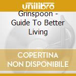 Grinspoon - Guide To Better Living cd musicale di Grinspoon