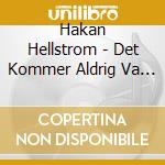 Hakan Hellstrom - Det Kommer Aldrig Va Over For Mig cd