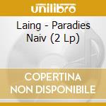 Laing - Paradies Naiv (2 Lp) cd musicale di Laing