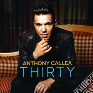 Anthony Callea - Thirty cd musicale di Anthony Callea