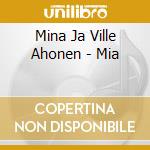 Mina Ja Ville Ahonen - Mia cd