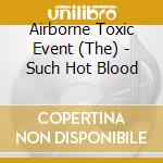 Airborne Toxic Event (The) - Such Hot Blood cd musicale di Airborne Toxic Event