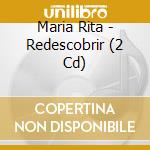 Maria Rita - Redescobrir (2 Cd) cd musicale di Maria Rita