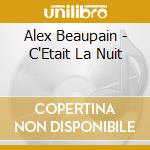 Alex Beaupain - C'Etait La Nuit cd musicale di Alex Beaupain