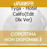 Tyga - Hotel Califo(Edit Dlx Ver) cd