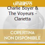 Charlie Boyer & The Voyeurs - Clarietta cd
