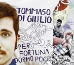 Tommaso Di Giulio - Per Fortuna Dormo Poco cd