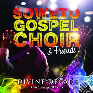 Soweto Gospel Choir & Friends - Divine Decade cd musicale di Soweto Gospel Choir